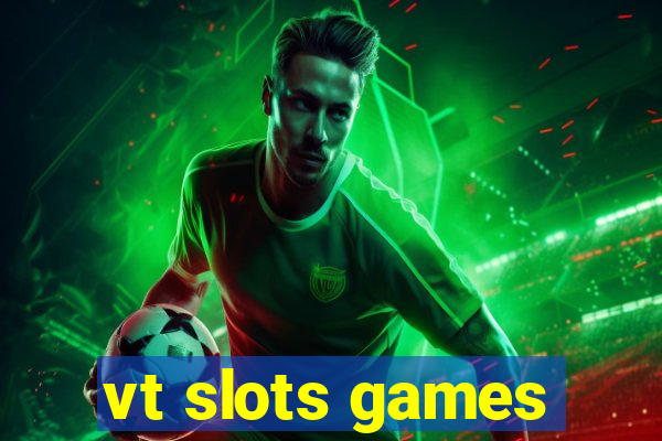 vt slots games